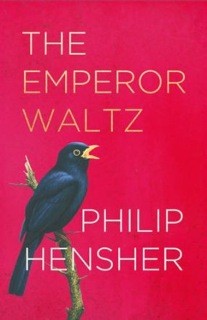 Philip Hensher: The Emperor Waltz