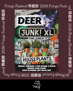 《DEER (MX) / JUNK! XL / HOUSEPLANTS 》【Fringe Festival 26】